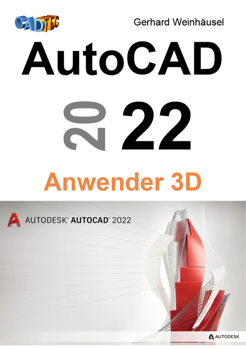 AutoCAD 2022 Anwender 3D - Gerhard Weinhäusel