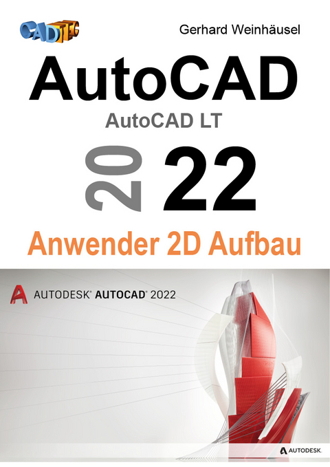 AutoCAD 2022 Anwender 2D Aufbau - Gerhard Weinhäusel