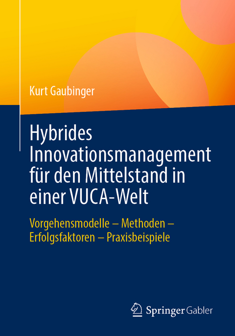 Hybrides Innovationsmanagement für den Mittelstand in einer VUCA-Welt - Kurt Gaubinger