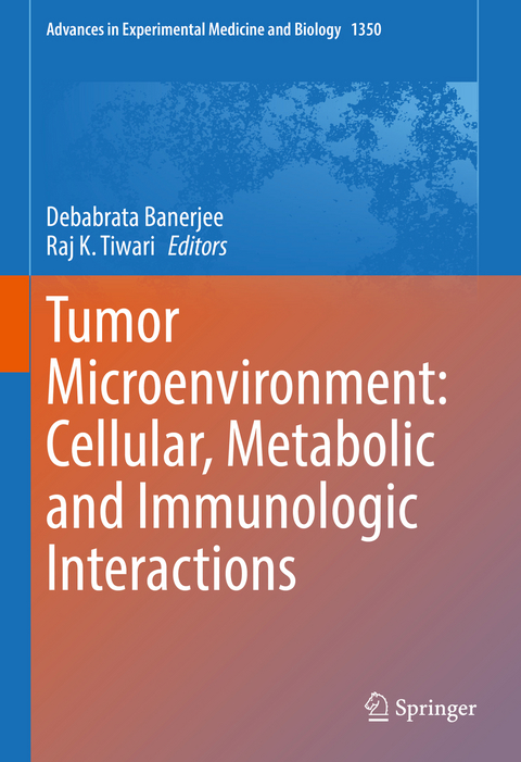Tumor Microenvironment: Cellular, Metabolic and Immunologic Interactions - 