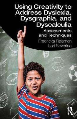 Using Creativity to Address Dyslexia, Dysgraphia, and Dyscalculia - Fredricka K Reisman