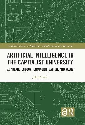 Artificial Intelligence in the Capitalist University - John Preston