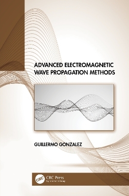 Advanced Electromagnetic Wave Propagation Methods - Guillermo Gonzalez