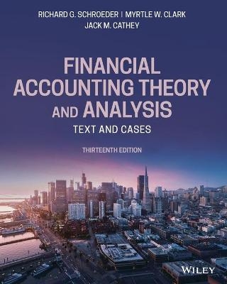 Financial Accounting Theory and Analysis: Text and  Cases, 13th Edition -  Schroeder