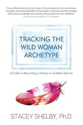 Tracking the Wild Woman Archetype - Stacey Shelby