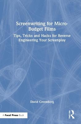 Screenwriting for Micro-Budget Films - David Greenberg