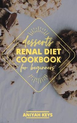 Renal Diet Cookbook for Beginners - Aniyah Keys