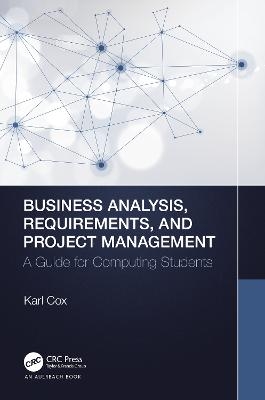 Business Analysis, Requirements, and Project Management - Karl Cox