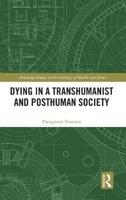 Dying in a Transhumanist and Posthuman Society - Panagiotis Pentaris