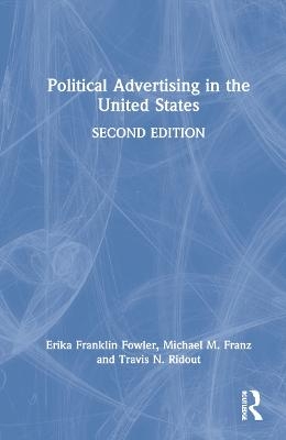 Political Advertising in the United States - Erika Franklin Fowler, Michael Franz, Travis Ridout