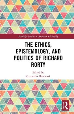 The Ethics, Epistemology, and Politics of Richard Rorty - 