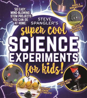 Steve Spangler's Super-Cool Science Experiments for Kids - Steve Spangler