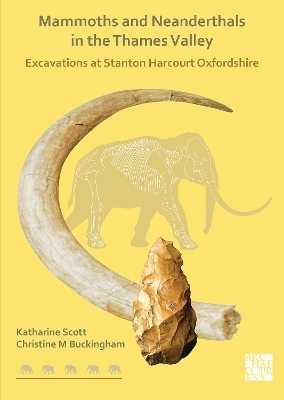 Mammoths and Neanderthals in the Thames Valley - Katharine Scott, Christine Buckingham