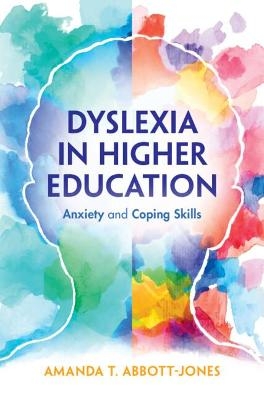 Dyslexia in Higher Education - Amanda T. Abbott-Jones