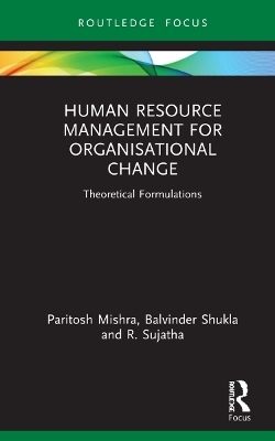 Human Resource Management for Organisational Change - Paritosh Mishra, Balvinder Shukla, R. Sujatha