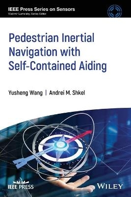 Pedestrian Inertial Navigation with Self-Contained Aiding - Andrei M. Shkel, Yusheng Wang