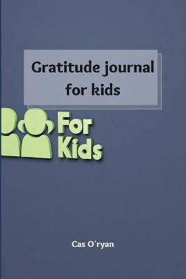 Gratitude Journal for Kids - Cas O'Ryan