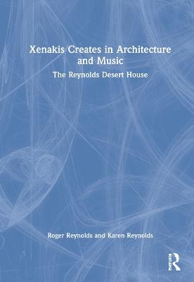 Xenakis Creates in Architecture and Music - Roger Reynolds, Karen Reynolds