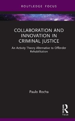 Collaboration and Innovation in Criminal Justice - Paulo Rocha
