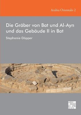 Die Graber Von Bat Und Al-Ayn Und Das Gebaude II in Bat - Dr Stephanie Döpper