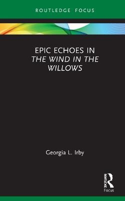 Epic Echoes in The Wind in the Willows - Georgia L. Irby