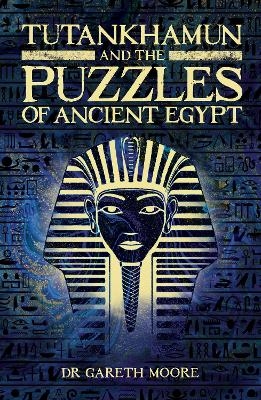 Tutankhamun and the Puzzles of Ancient Egypt - Dr Gareth Moore