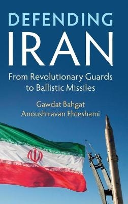 Defending Iran - Gawdat Bahgat, Anoushiravan Ehteshami