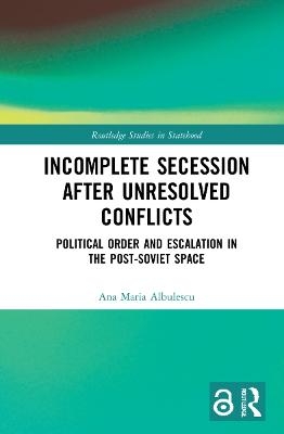 Incomplete Secession after Unresolved Conflicts - Ana Maria Albulescu