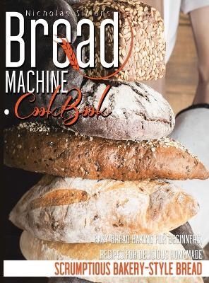 Bread Machine CookBook - Nicholas Simons