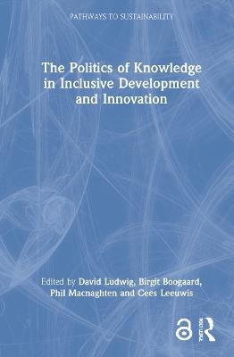 The Politics of Knowledge in Inclusive Development and Innovation - 