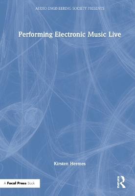 Performing Electronic Music Live - Kirsten Hermes