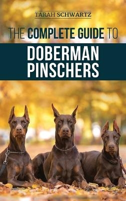 The Complete Guide to Doberman Pinschers - Tarah Schwartz