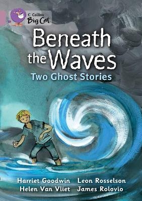 Beneath the Waves: Two Ghost Stories - Harriet Goodwin, Leon Rosselson