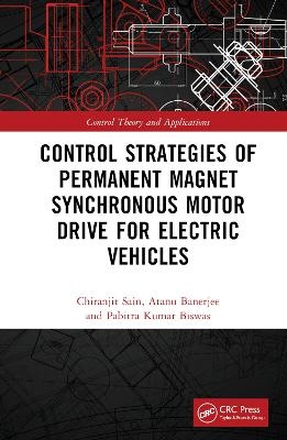 Control Strategies of Permanent Magnet Synchronous Motor Drive for Electric Vehicles - Chiranjit Sain, Atanu Banerjee, Pabitra Kumar Biswas