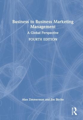 Business to Business Marketing Management - Alan Zimmerman, Jim Blythe