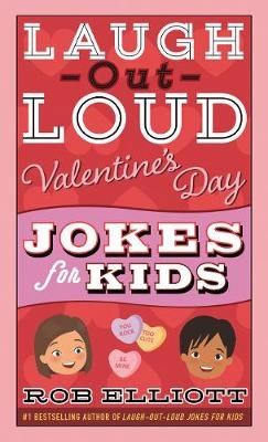 Laugh-Out-Loud Valentine's Day Jokes for Kids - Rob Elliott