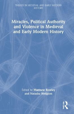 Miracles, Political Authority and Violence in Medieval and Early Modern History - 