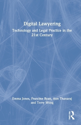 Digital Lawyering - Emma Jones, Francine Ryan, Ann Thanaraj, Terry Wong