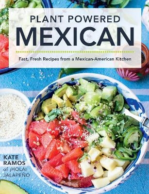 Plant Powered Mexican - Kate Ramos