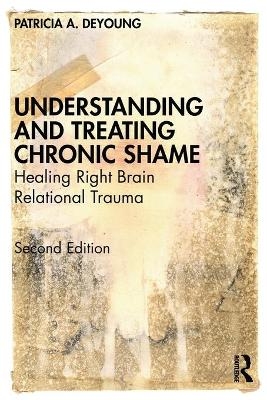 Understanding and Treating Chronic Shame - Patricia A. DeYoung