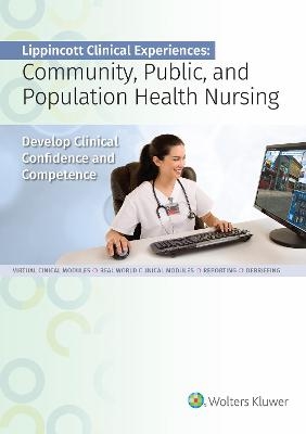 Lippincott Clinical Experiences: Community, Public, and Population Health Nursing Standalone Version - Jone Tiffany, Barbara Hoglund