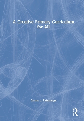 A Creative Primary Curriculum for All - Emma L. Palastanga