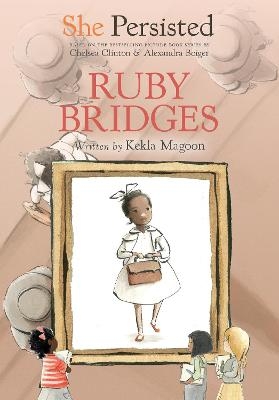 She Persisted: Ruby Bridges - Kekla Magoon, Chelsea Clinton