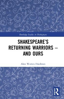 Shakespeare’s Returning Warriors – and Ours - Alan Warren Friedman