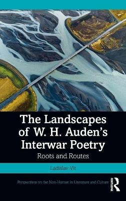 The Landscapes of W. H. Auden’s Interwar Poetry - Ladislav Vít