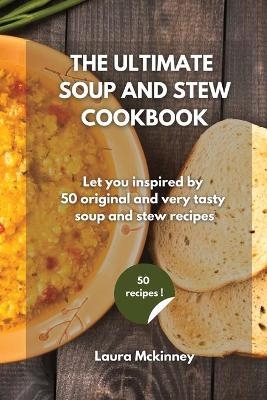 The Ultimate Soup and Stew Cookbook -  Laura Mckinney