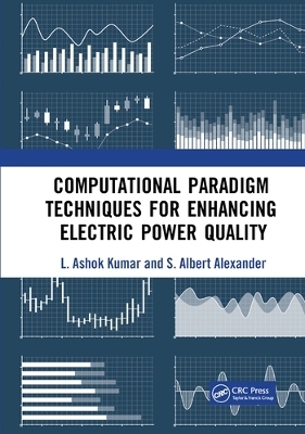 Computational Paradigm Techniques for Enhancing Electric Power Quality - L. Ashok Kumar, S Albert Alexander