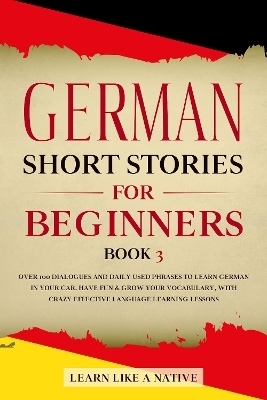 German Short Stories for Beginners Book 3 -  Learn Like A Native