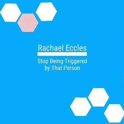 Stop Being Triggered by That Person, Hypnotherapy, Self Hypnosis CD - Rachael Eccles