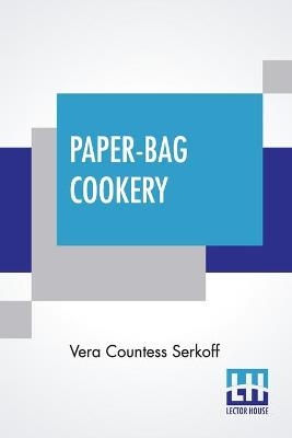 Paper-Bag Cookery - Vera Countess Serkoff